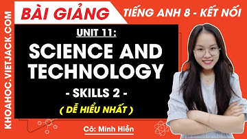 Tiếng Anh lớp 8 Unit 11 | Skills 2 | Science and technology - trang 121, 122 Global Success