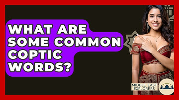 What Are Some Common Coptic Words? - Middle East Explorers