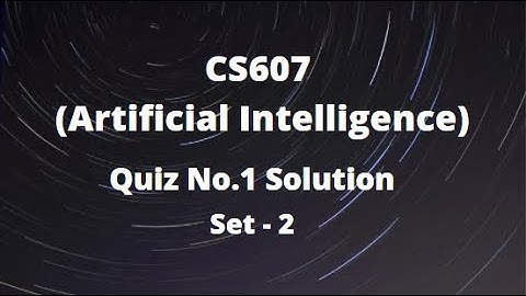 CS607 (Artificial Intelligence) Quiz No.1 Solution Fall 2021 - Set 2