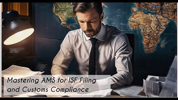 Mastering AMS for ISF Filing and Customs Compliance