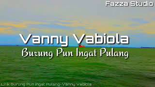 Burung Pun Ingat Pulang - Vanny Vabiola~[ Lirik ]