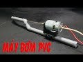 Chế Máy Bơm với ống Nhựa PVC và Motor 775 - V2