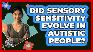 Did Sensory Sensitivity Evolve In Autistic People? - Answers About Autism