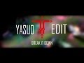 Break It Down - Yasuo Edit