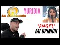 YURIDIA EN LA ACADEMIA - ANGEL - MI OPINION COMO CANTANTE Y VOCAL COACH