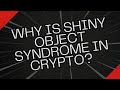 Why is the shiny object syndrome happening in crypto