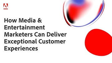 Adobe Experience Platform: How Media & Entertainment Marketers Can Deliver Customer Experiences