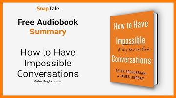 How to Have Impossible Conversations by Peter Boghossian: 8 Minute Summary