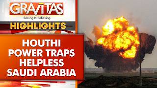 Details Houthi Power Dominates Red Sea, Traps Helpless Saudi Arabia | GRAVITAS Highlights News