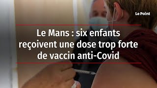 Le Mans : six enfants reçoivent une dose trop forte de vaccin anti-Covid