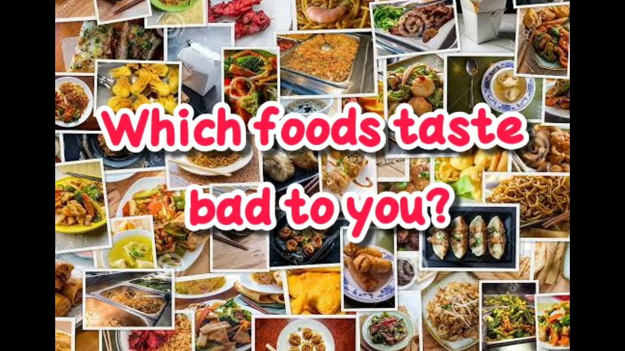 Which foods taste bad to you? YouTube