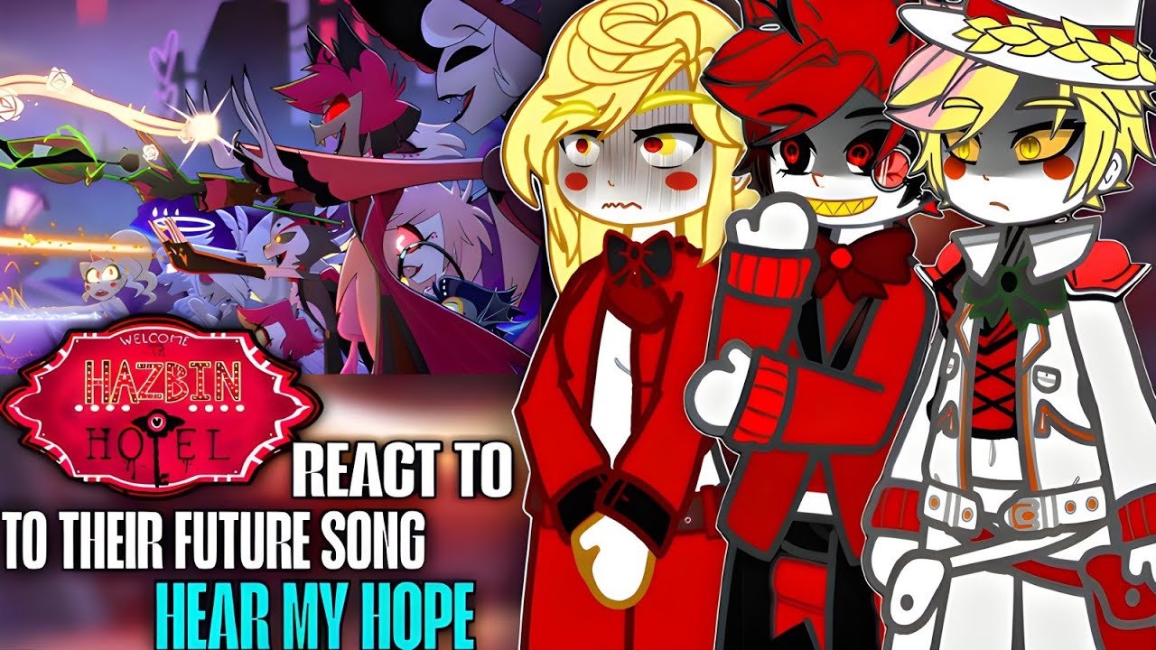 Hazbin Hotel reacts to Their Future Song Hear My Hope || Hazbin