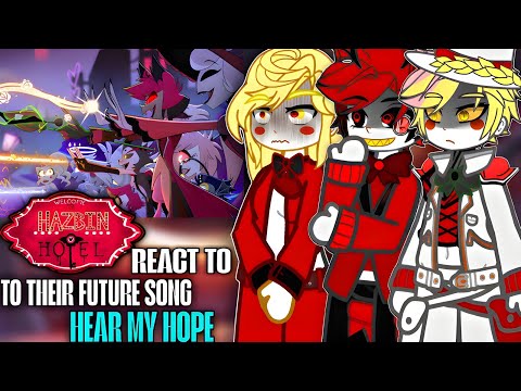 Hazbin Hotel reacts to Their Future Song Hear My Hope || Hazbin
