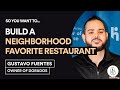 Gustavo Fuentes: So You Want to Build a Restaurant with 1.1K+  5-Star Google Reviews?