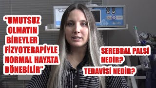 Serebral Palsi'nin tedavisi mümkün mü?/Uzman Röportajı