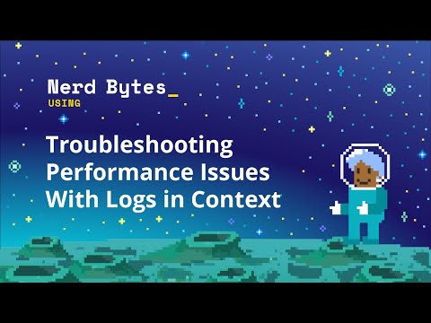 Troubleshooting Performance Issues With Logs in Context