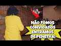 NÃO FOMOS CONVIDADOS ENTRAMOS DE PENETRA