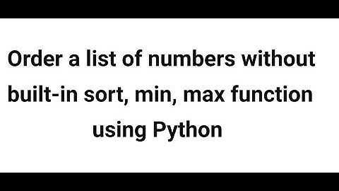Order a list of numbers without built-in sort, min, max function using Python