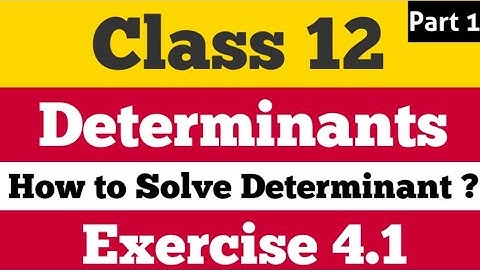 Exercise 4.1 || Determinants || NCERT || Maths || How to Solve Determinant?