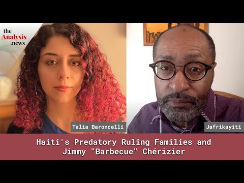 Haiti's Predatory Ruling Families and Jimmy "Barbecue" Chérizier - Jafrikayiti part 2/2