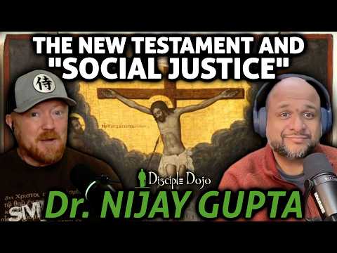 "Social Justice" and the New Testament (w/ Dr. Nijay Gupta)