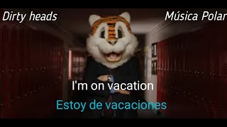 Dirty heads - Vacation [Subtitulado Español + Lyrics] Video official