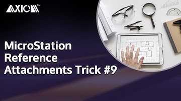 Axiom - MicroStation Reference Attachments Trick #9