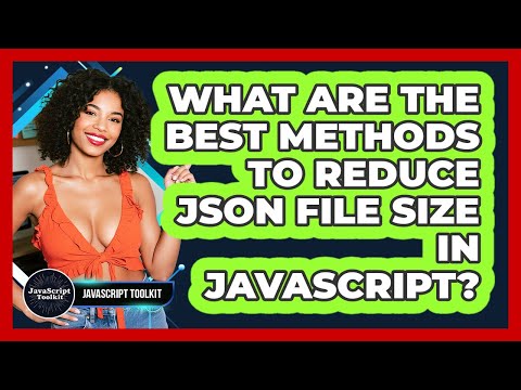 What Are The Best Methods To Reduce JSON File Size In JavaScript? - JavaScript Toolkit