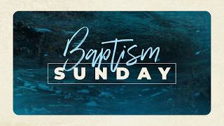 Baptism Sunday - 9AM  |  March 15, 2026