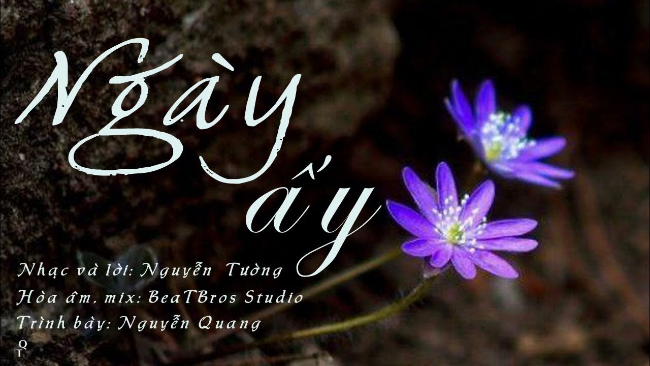 NGÀY ẤY Nhạc và lời Nguyễn Tường, Ca sĩ Nguyễn Quang YouTube