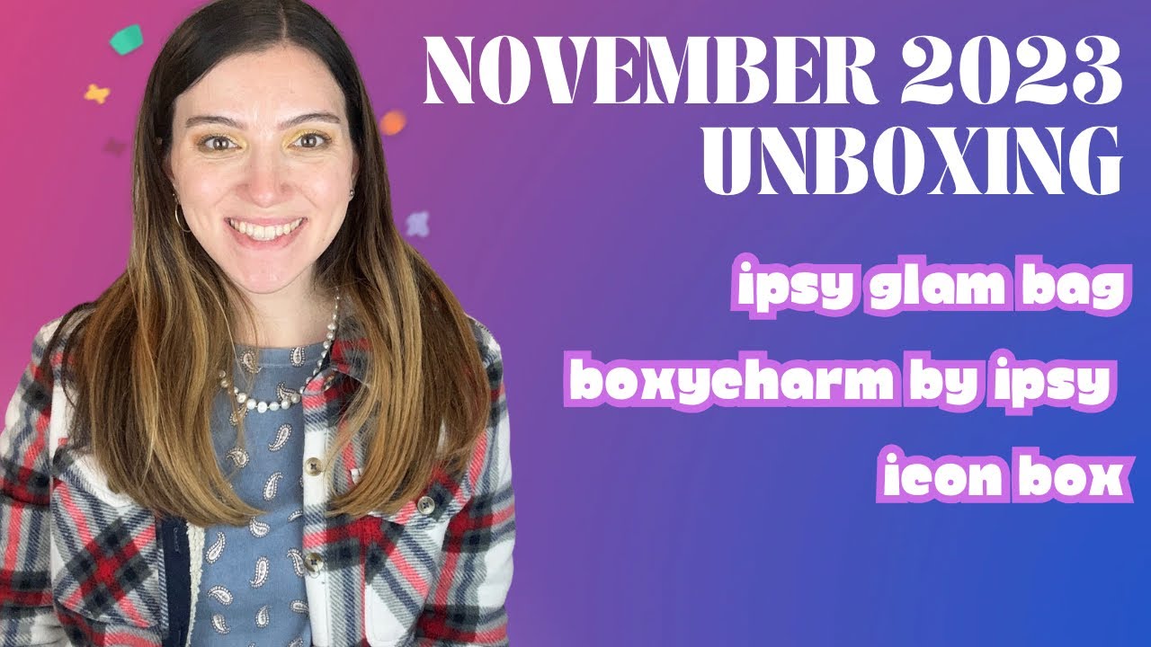 NOVEMBER 2023 IPSY UNBOXING | IPSY GLAM BAG, BOXYCHARM BY IPSY, & PAT MCGRATH ICON BOX