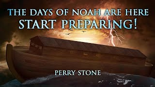 The Days of Noah Are Here - Start Preparing! | Perry Stone