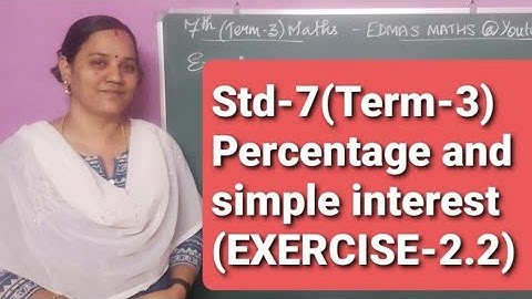 Std-7(Term-3)MATHS/Ch-2 PERCENTAGE AND SIMPLE INTEREST/Exercise-2.2