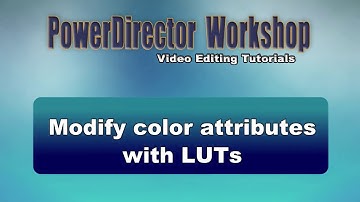 PowerDirector - Enhance color by using LUTs