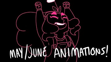MAY/JUNE Animation Dump!!
