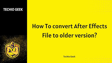 How To Convert After Effects File to Older Version?