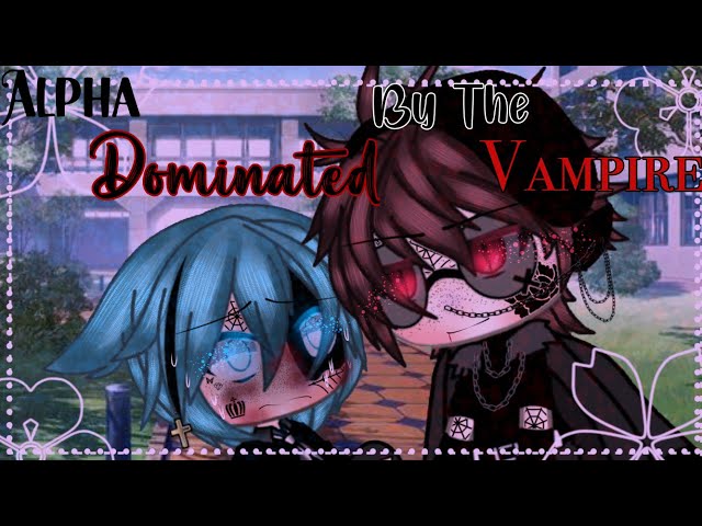 ❦ Alpha Dominated By The Vampire ||BL ||GLMM ||Gay Love||Gacha life Mini Movie ❦ class=