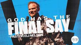 God Has The Final Say | Pastor Eli Nelson | My City Church