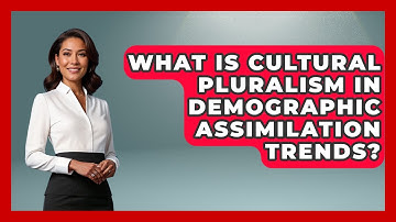 What Is Cultural Pluralism In Demographic Assimilation Trends? - Demographic Data Answers