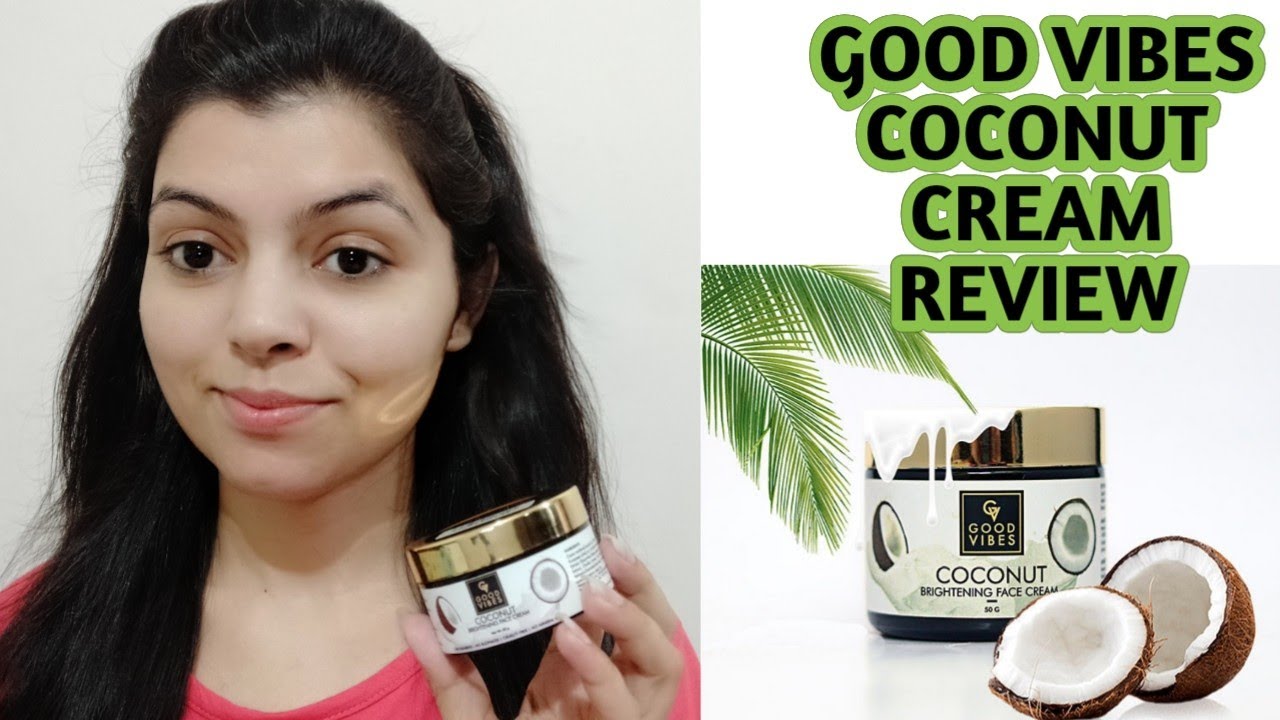 GOOD VIBES COCONUT CREAM REVIEW GOOD VIBES COCONUT BRIGHTENING FACE