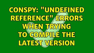 Conspy: "Undefined reference" errors when trying to compile the latest version