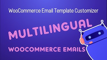 WooCommerce Email Template Customizer - How to send multilingual email notifications with WPML.