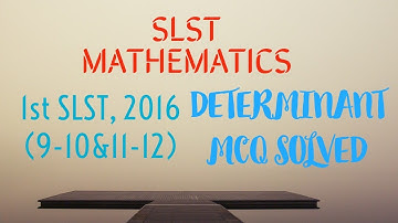 SLST 2016 DETERMINANT QUESTION SOLVED (9-10&11-12)