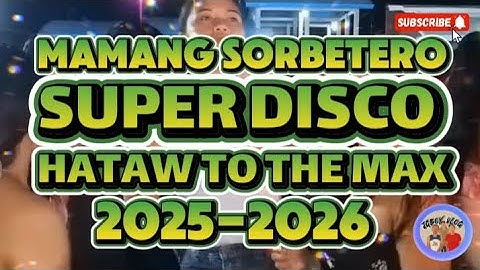 SUPER DISCO MAMANG SORBETERO HATAW TO THE MAX 2025-2025 @JGBOYTV