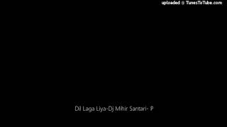 Dil Laga Liyadj Mihir Santari P