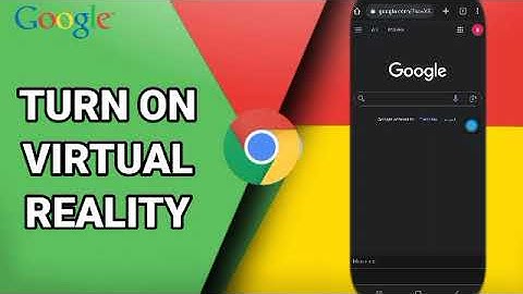 How To Turn On Virtual Reality On Google Chrome App