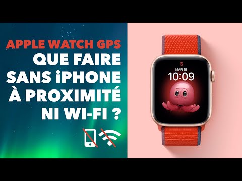 Que faire avec une Apple Watch GPS sans iPhone à proximité, ni wifi ?
