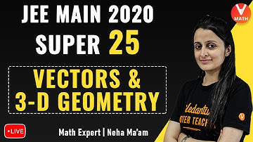 Super 25 JEE Maths Questions From Vectors and 3D-Geometry For JEE Main 2020 | Vedantu