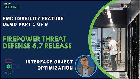 Firepower 6.7 Release Demonstration (Part 1 of 9) - Interface Object Optimization.