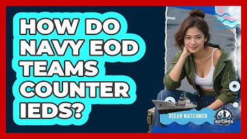 How Do Navy EOD Teams Counter IEDs? - Ocean Watchmen